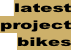latest project bikes